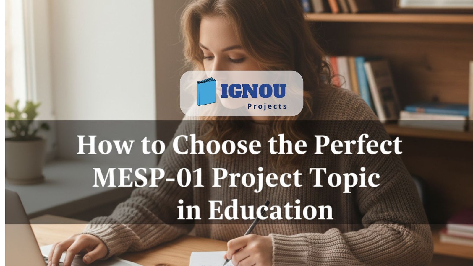 How to Choose the Perfect MESP-01 Project Topic in Education