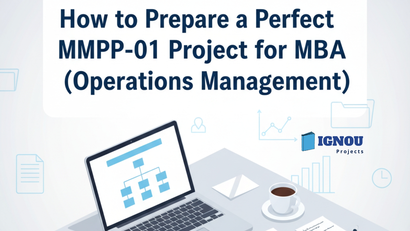 How to Prepare a Perfect MMPP-01 Project Report for MBA (Operations Management)