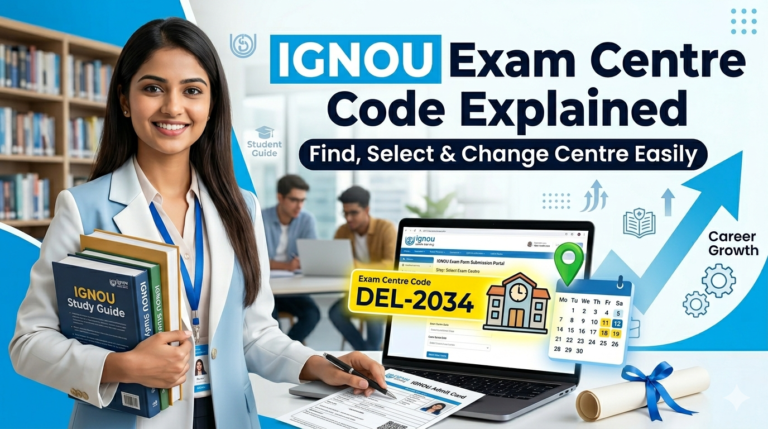 IGNOU Exam Centre Code Explained 2026: How to Find, Select and Change Your Examination Centre